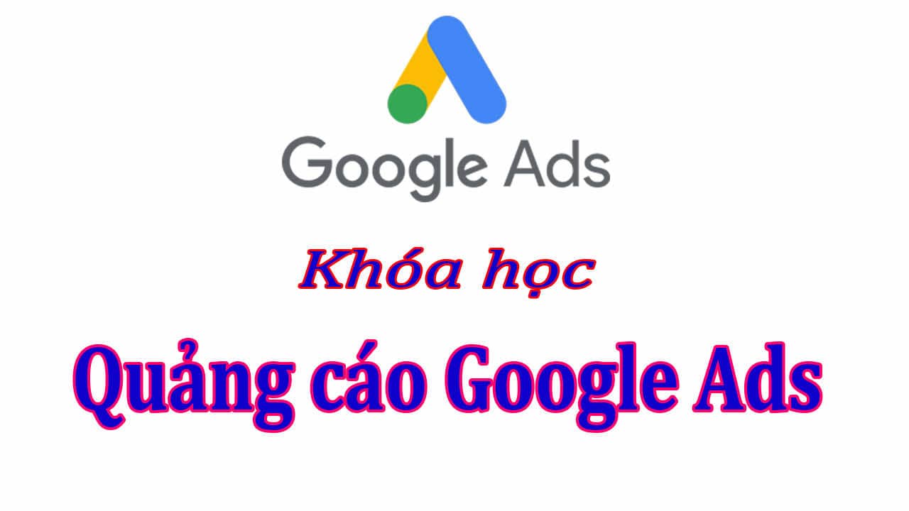 Khóa Học Quảng Cáo Google Ads